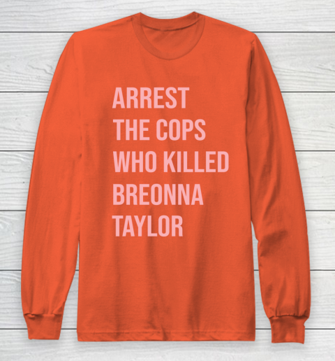 Arrest the cops who killed Breonna Taylor- Say Her Name Long Sleeve T-Shirt 3