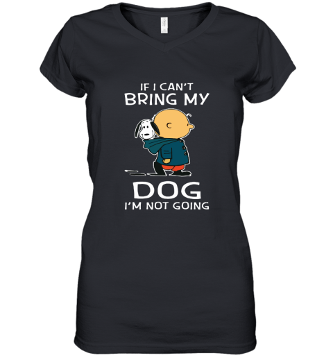 I Can't Bring My Dog I'm Not Going Charlie Brown Snoopy Women's V-Neck T-Shirt