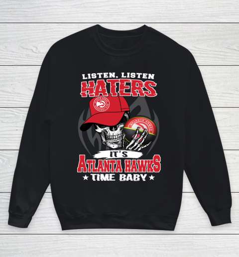 Listen Haters It is HAWKS Time Baby NBA Youth Sweatshirt