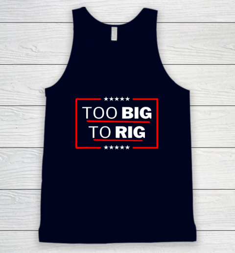 Too Big To Rig Saying Trump 2024 Funny Trump Quote Tank Top 2