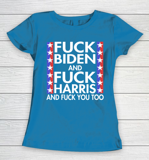 Fuck Biden And Fuck Harris Funny Anti Biden Supporter Women's T-Shirt 6
