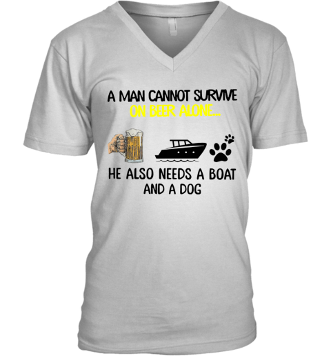 A Man Cannot Survive On Beer Alone He Also Needs Boat And A Dog V-Neck T-Shirt