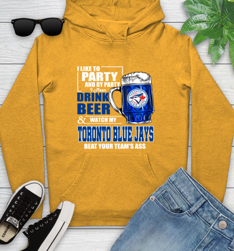 MLB I Like To Party And By Party I Mean Drink Beer And Watch My Toronto Blue Jays Beat Your Team's Ass Baseball Youth Hoodie 2