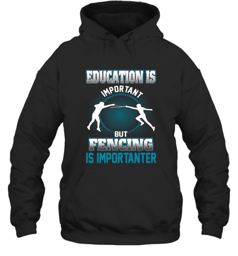 Education Is Important But Fencing Is Importanter Hoodie