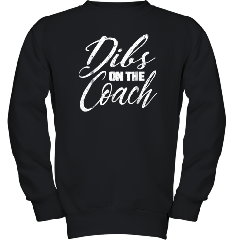 Dibs on The Coach Funny Baseball Shirt Football Women Youth Sweatshirt