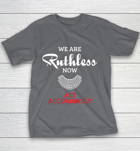 We Are Ruthless Now Act Accordingly Youth T-Shirt 5