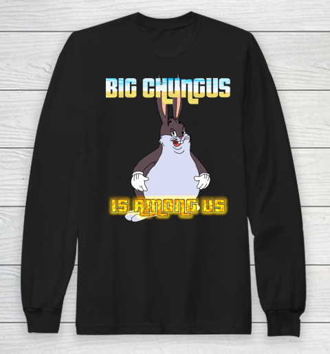 Big Chungus Is Among us shirt Long Sleeve T-Shirt