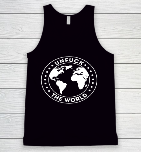 Unfuck The World Save The Planet Climate Protectio Tank Top