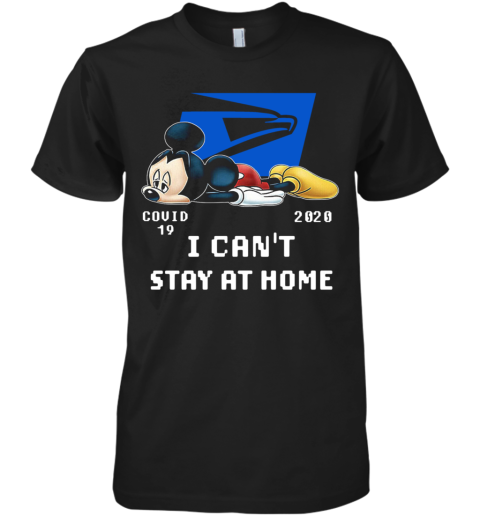 States Postal Service Mickey Mouse Covid 19 2020 I Cant Stay At Home Premium Men's T-Shirt