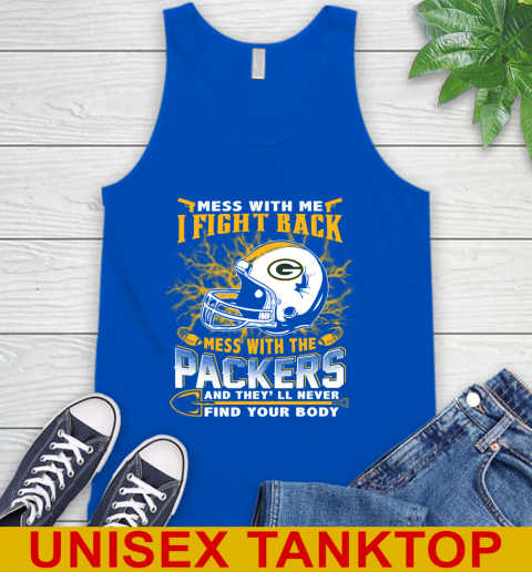 NFL Football Green Bay Packers Mess With Me I Fight Back Mess With My Team And They'll Never Find Your Body Shirt Tank Top 4