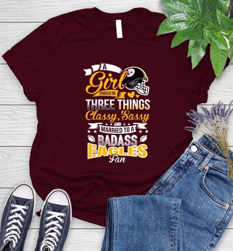 Pittsburgh Steelers NFL Football A Girl Should Be Three Things Classy Sassy And A Be Badass Fan Women's T-Shirt 7