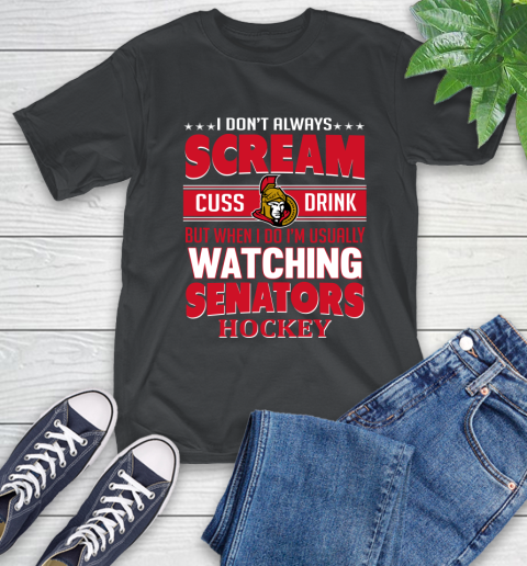 Ottawa Senators NHL Hockey I Scream Cuss Drink When I'm Watching My Team T-Shirt