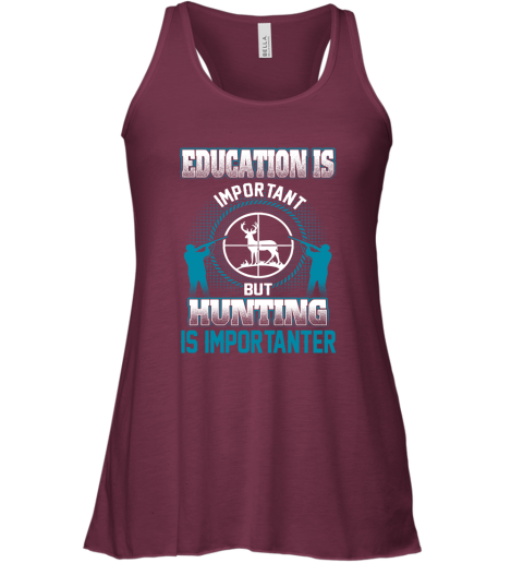 Education Is Important But Hunting Is Importanter Racerback Tank 2