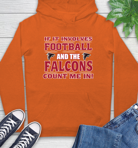 NFL If It Involves Football And The Atlanta Falcons Count Me In Sports Hoodie 5