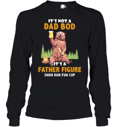 Bear Hold Beer Firecamp It'S Not A Dad Bod It'S A Father Figure Shuh Duh Fuh Cup Youth Long Sleeve