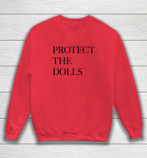 Protect The Dolls Sweatshirt 6