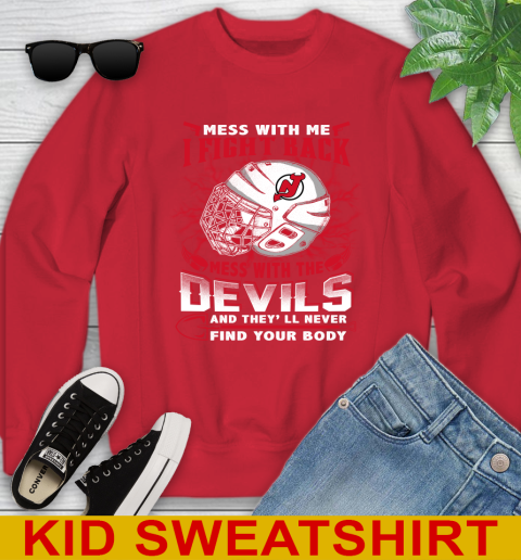 NHL Hockey New Jersey Devils Mess With Me I Fight Back Mess With My Team And They'll Never Find Your Body Shirt Youth Sweatshirt 7