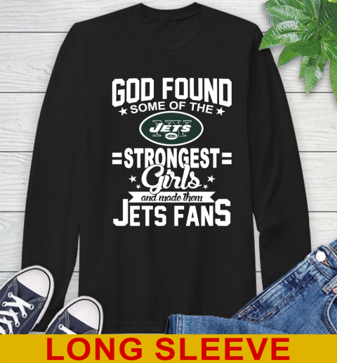 New York Jets NFL Football God Found Some Of The Strongest Girls Adoring Fans Long Sleeve T-Shirt