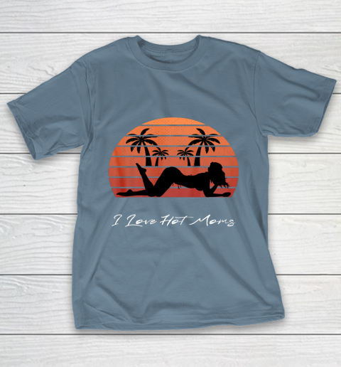 I Love Hot Moms Shirt MILF Cougar TShirt Beach T-Shirt 6