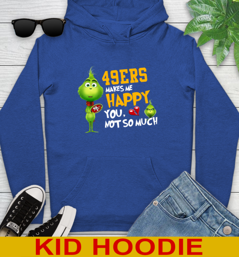 NFL San Francisco 49ers Makes Me Happy You Not So Much Grinch Football Sports Youth Hoodie 10
