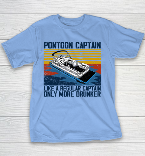 Pontoon Captain Like A Regular Captain Only More Drunker Youth T-Shirt 7