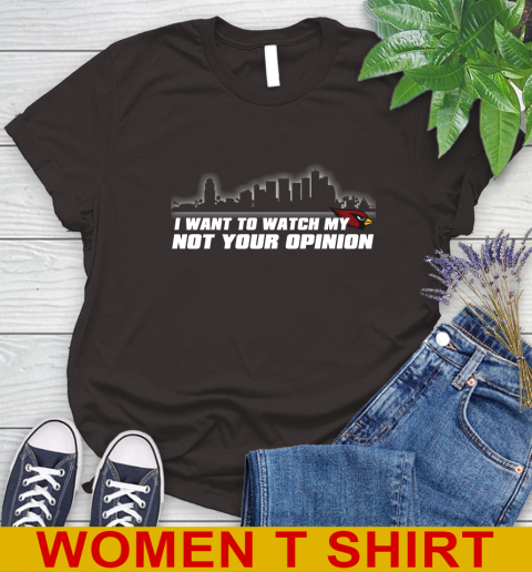 Arizona Cardinals NFL I Want To Watch My Team Not Your Opinion Women's T-Shirt 9