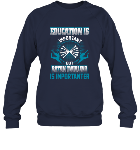 Education Is Important But Baton Twirling Is Importanter Sweatshirt 2