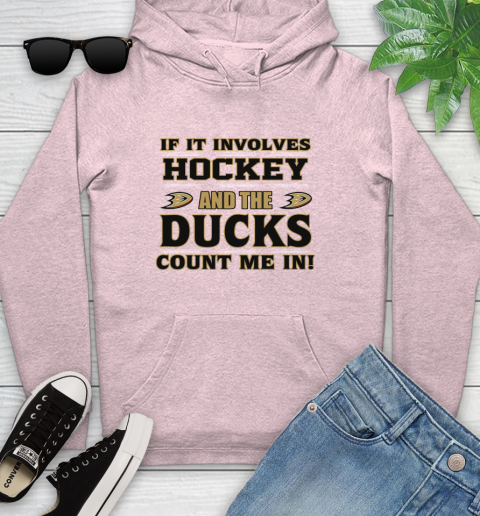 NHL If It Involves Hockey And The Anaheim Ducks Count Me In Sports Youth Hoodie 10