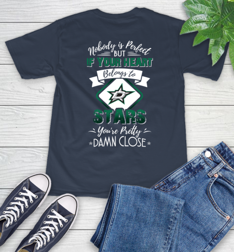 NHL Hockey Dallas Stars Nobody Is Perfect But If Your Heart Belongs To Stars You're Pretty Damn Close Shirt T-Shirt - Image 4