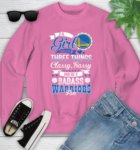 Golden State Warriors NBA A Girl Should Be Three Things Classy Sassy And A Be Badass Fan Youth Sweatshirt 6