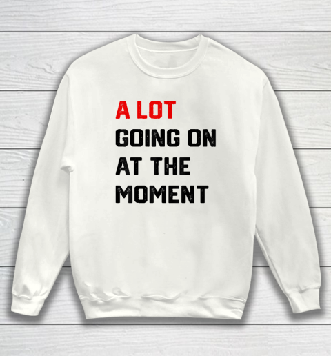 A Lot Going on at The Moment Vintage Sweatshirt