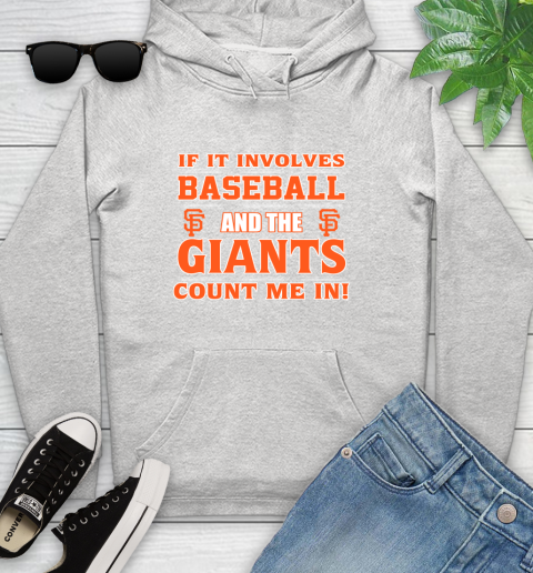 MLB If It Involves Baseball And The San Francisco Giants Count Me In Sports Youth Hoodie