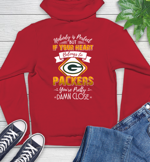NFL Football Green Bay Packers Nobody Is Perfect But If Your Heart Belongs To Packers You're Pretty Damn Close Shirt Hoodie 11
