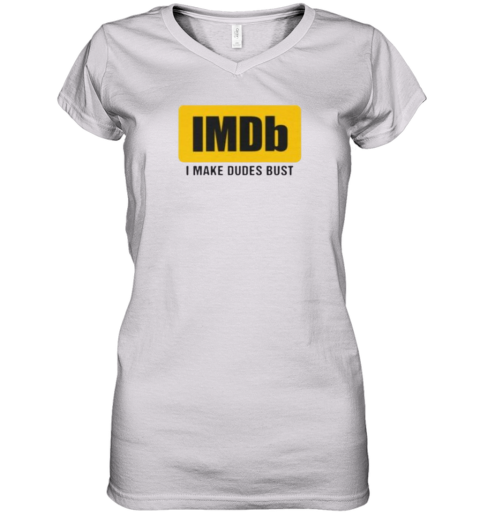 Imdb I Make Dudes Bust Women's V-Neck T-Shirt