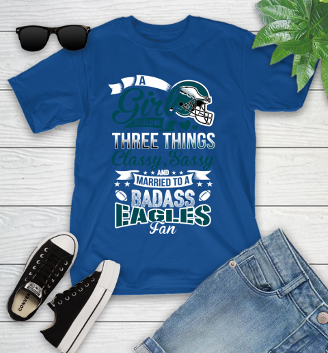 Philadelphia Eagles NFL Football A Girl Should Be Three Things Classy Sassy And A Be Badass Fan Youth T-Shirt 12