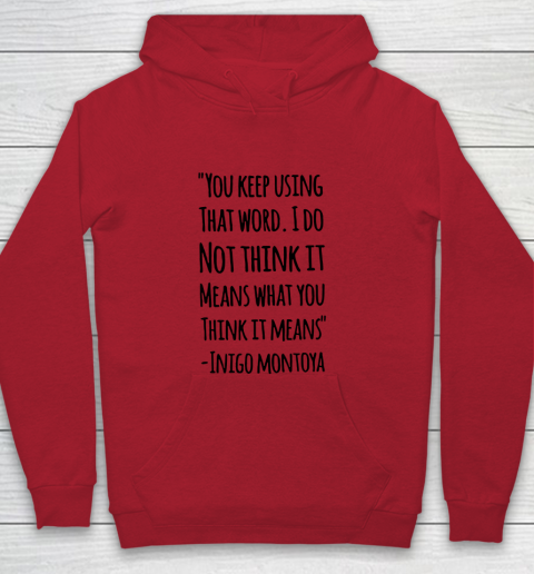 You keep using that word. I don't think it means what you think it means Youth Hoodie 6