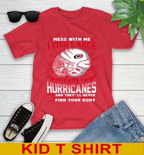 NHL Hockey Carolina Hurricanes Mess With Me I Fight Back Mess With My Team And They'll Never Find Your Body Shirt Youth T-Shirt 11