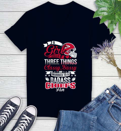 Kansas City Chiefs NFL Football A Girl Should Be Three Things Classy Sassy And A Be Badass Fan Women's V-Neck T-Shirt 2