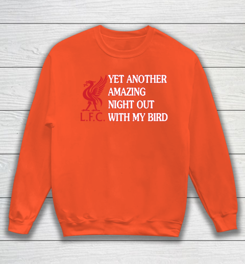 Liverpool L.F.C Yet Another Amazing Night Out With My Bird Sweatshirt 3