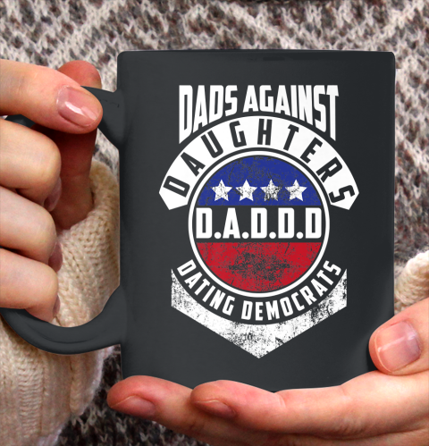 Daddd shirt Funny Shirt For Daddy Dads Against Daughters Dating Democrats Ceramic Mug 11oz