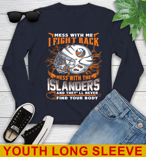 NHL Hockey New York Islanders Mess With Me I Fight Back Mess With My Team And They'll Never Find Your Body Shirt Youth Long Sleeve 2