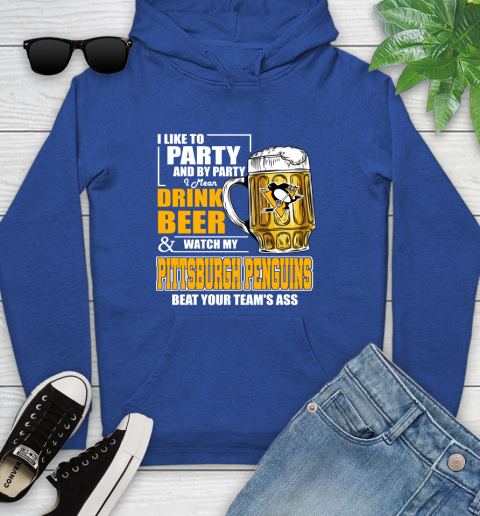 NHL I Like To Party And By Party I Mean Drink Beer And Watch My Pittsburgh Penguins Beat Your Team's Ass Hockey Youth Hoodie 11