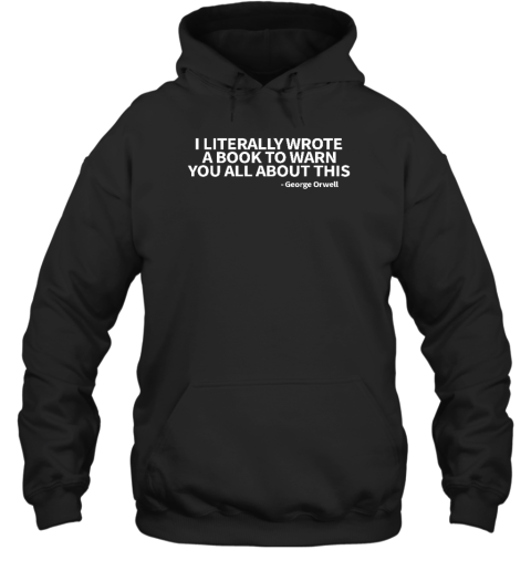 I Literally Wrote A Book To Warn You All About This George Orwell Hoodie