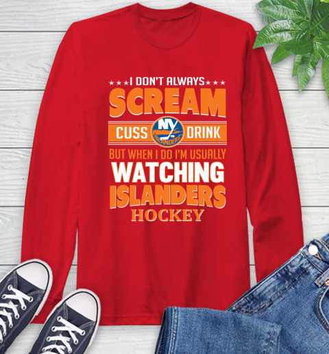 New York Islanders NHL Hockey I Scream Cuss Drink When I'm Watching My Team Long Sleeve T-Shirt 11