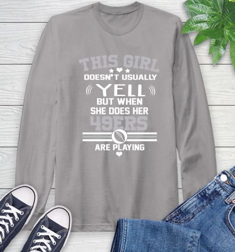 San Francisco 49ers NFL Football I Yell When My Team Is Playing Long Sleeve T-Shirt 6