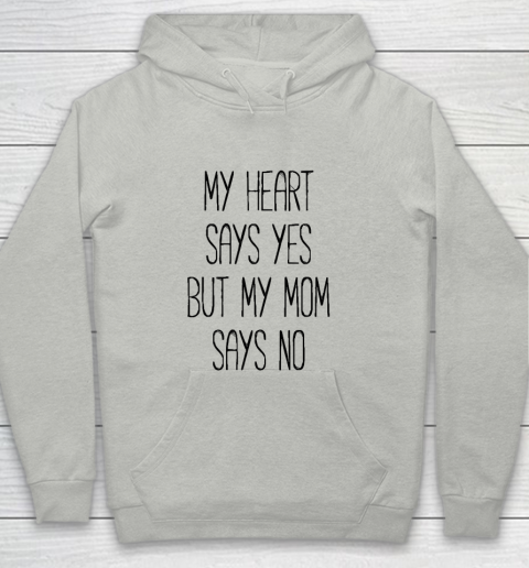 Mother's Day Funny Gift Ideas Apparel  My heart says yes, but my mom says no funny T shirt T Shirt Youth Hoodie
