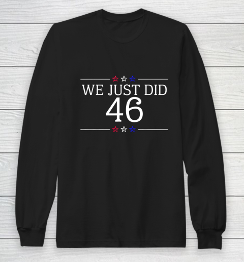 We Just Did 46 Shirt Long Sleeve T-Shirt