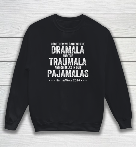 Together We Can End the Dramala And The Traumala Sweatshirt