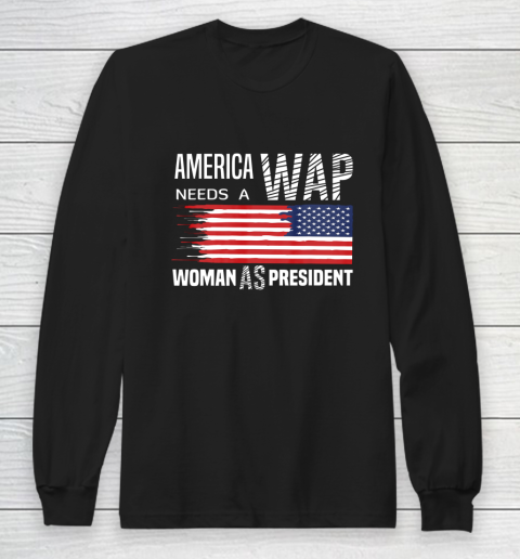 America Needs a WAP Woman as President Long Sleeve T-Shirt