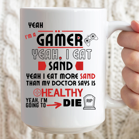 Yeah I'm Gamer Shirt Yeah I Eat Sand Going To Die Ceramic Mug 15oz 2